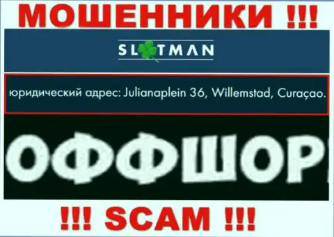 СлотМэн - это незаконно действующая компания, расположенная в оффшорной зоне Julianaplein 36, Willemstad, Curaçao, будьте очень осторожны