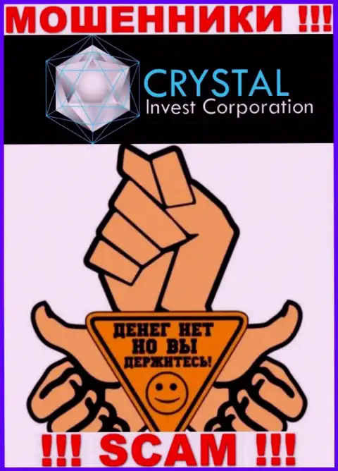 Не работайте совместно с internet кидалами CRYSTAL Invest Corporation LLC, оставят без денег стопроцентно