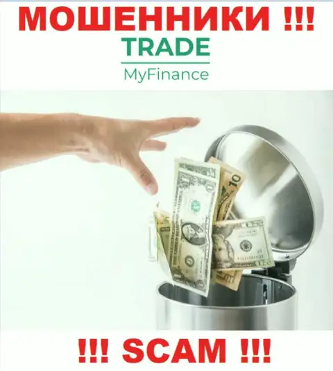 Вы глубоко ошибаетесь, если ожидаете заработок от взаимодействия с брокерской конторой TradeMyFinance Com - это МОШЕННИКИ !!!